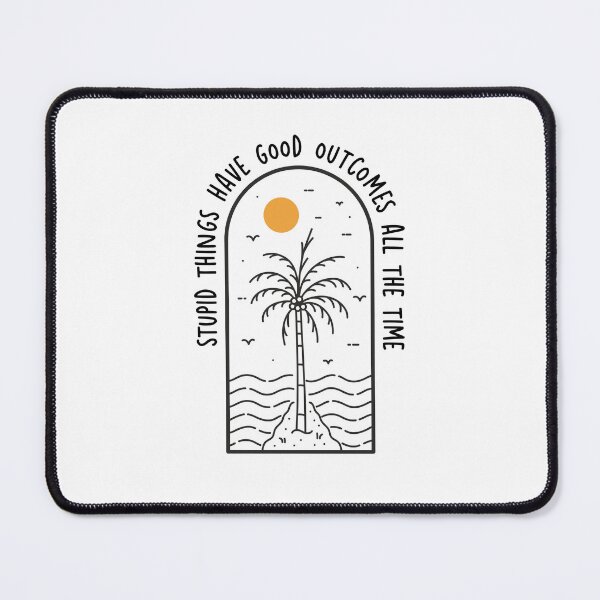 Item preview, stupid things have good outcomes all the time jj outer banks designed and sold by HouseStyleStore.