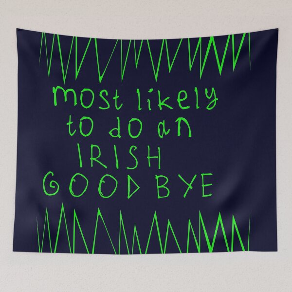 Item preview, Most likely to do an irish goodbye designed and sold by kinpirks.