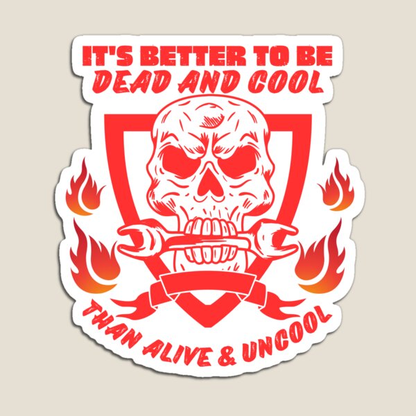Item preview,   Better To Be Dead And Cool Than Alive And Uncool designed and sold by cadillacmt.