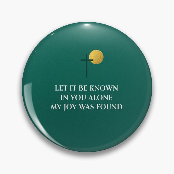 Let It Be Known, In You Alone My Joy Was Found | Christian Products Pin