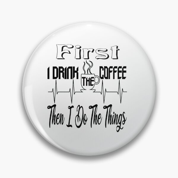 Item preview, First I Drink The Coffee, Then I Do The Things , Funny Coffee Lover Quote designed and sold by The Nova Prints .