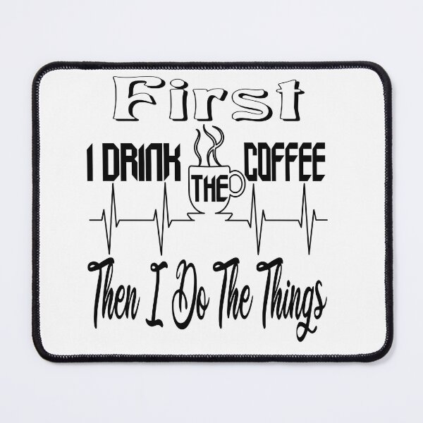 Item preview, First I Drink The Coffee, Then I Do The Things , Funny Coffee Lover Quote designed and sold by The Nova Prints .