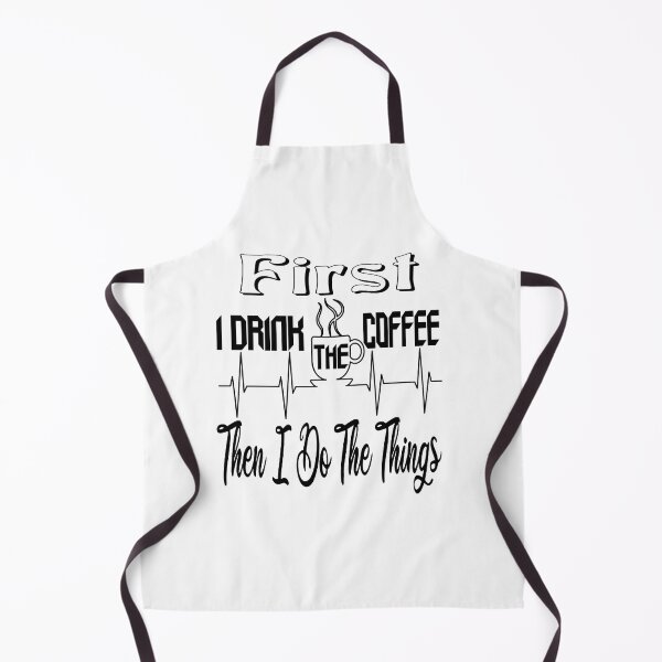 Item preview, First I Drink The Coffee, Then I Do The Things , Funny Coffee Lover Quote designed and sold by The Nova Prints .