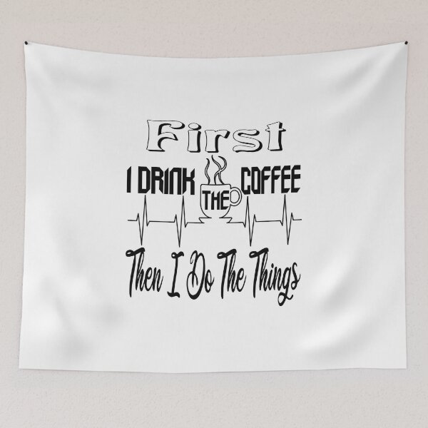Item preview, First I Drink The Coffee, Then I Do The Things , Funny Coffee Lover Quote designed and sold by The Nova Prints .