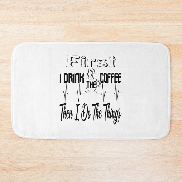 Item preview, First I Drink The Coffee, Then I Do The Things , Funny Coffee Lover Quote designed and sold by The Nova Prints .
