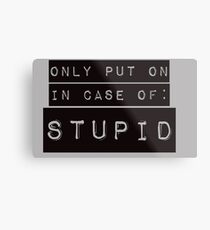 In Case of Stupid Metal Print