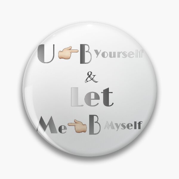 Item preview, You be yourself, and let me be myself  designed and sold by Khala.