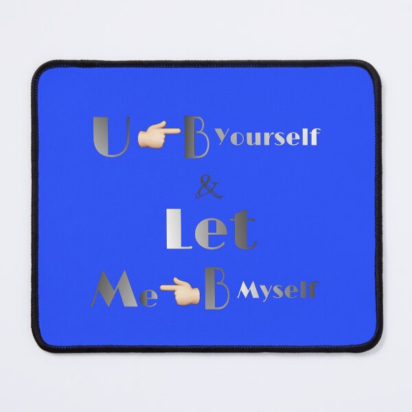Item preview, You be yourself, and let me be myself designed and sold by Khala.