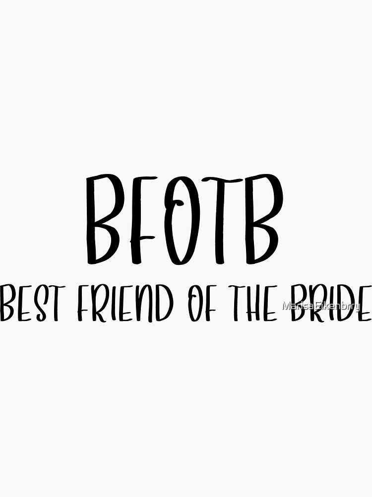 bfotb-best-friend-of-the-bride-sticker-by-marisaeikenbrry-redbubble