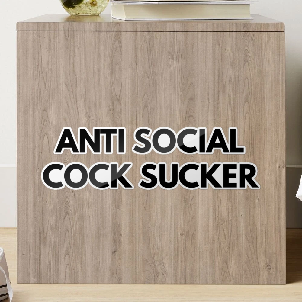 Anti Social Cock Sucker 