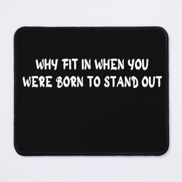 Item preview, why fit in when you were born to stand out designed and sold by stor11.