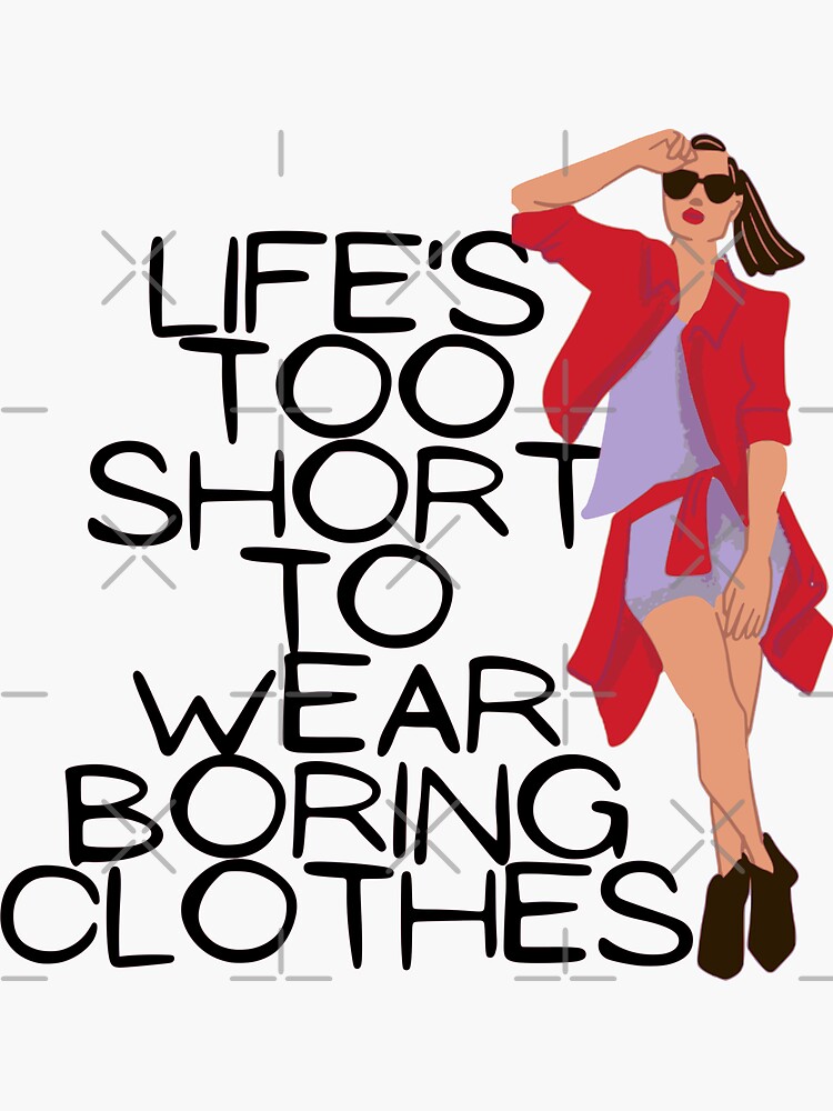 Life too short to wear boring clothes  Sticker for Sale by flashcompact