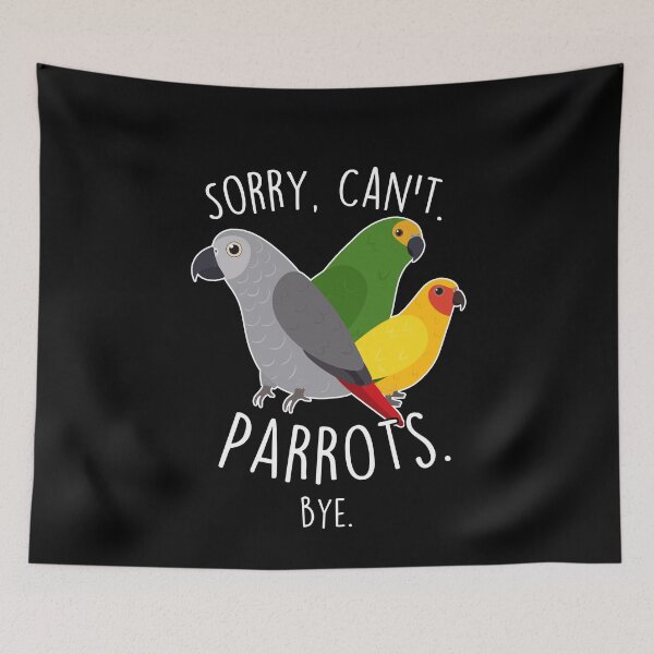 Item preview, Sorry Can't Parrots African Grey Amazon Sun Conure designed and sold by Clara Hollins.