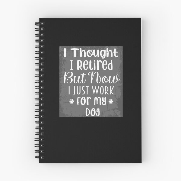 Item preview, I Thought I Retired But Now I Just Work For My Dog designed and sold by SOUFIANE1991.