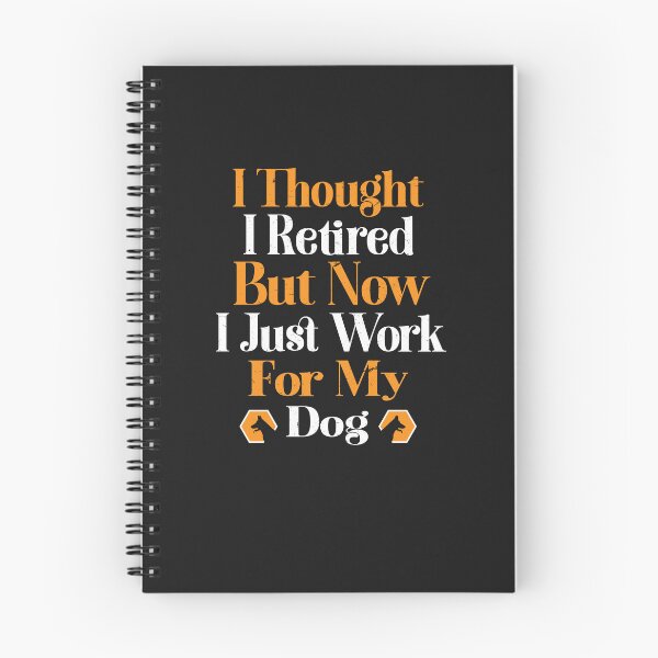 Item preview, I Thought I Retired But Now I Just Work For My Dog designed and sold by SOUFIANE1991.