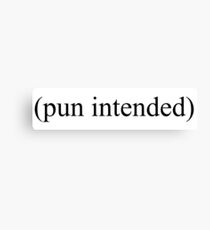 Pun Intended Canvas Print