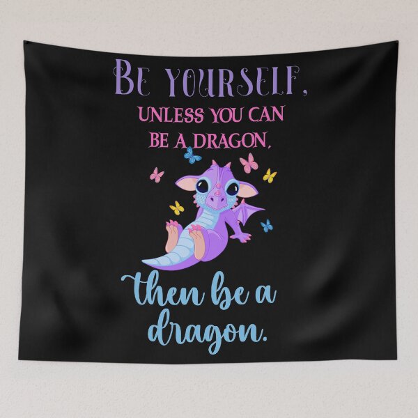 Item preview, Be Yourself, Unless You Can Be A Dragon, Then Be A Dragon designed and sold by Fhfarms.