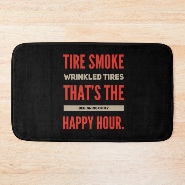 Item preview, Tire Smoke and Wrinkled Tires Thats The Beginning of My Happy Hour Motorsports Racing Drag Racing Street Racing  Burnouts designed and sold by CarantinedChaos.