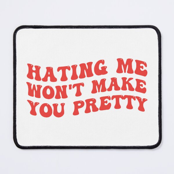 Item preview, Hating Me Won't Make You Pretty designed and sold by Supra Designs.