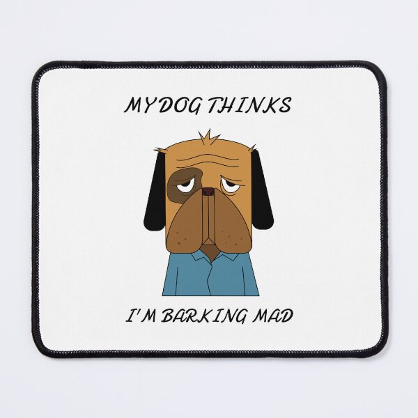 Item preview, My Dog Thinks I'm Barking Mad designed and sold by crazydotdesigns.