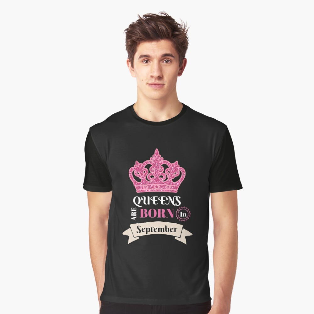 T Shirt Queens Sont Nes En Septembre Septembre Anniversaire Mois Anniversaire Bebe Anniversaire Fille Drole Cadeau Nouveaute Par Cheerfuldesigns Redbubble