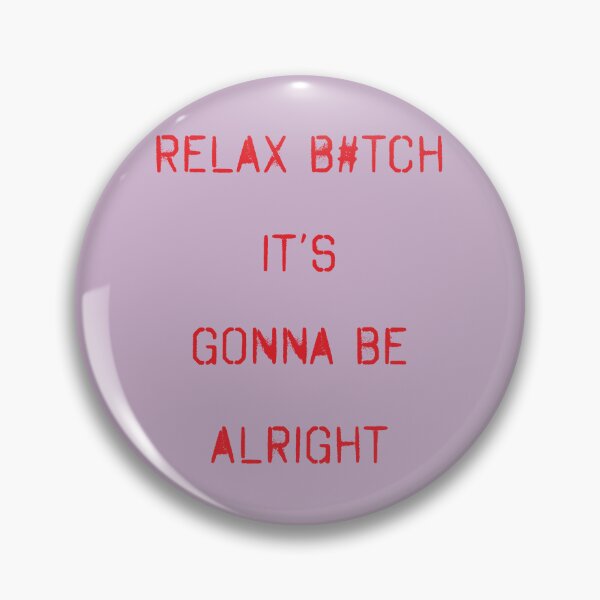 Item preview, relax bitch it is alright  designed and sold by zupperman.