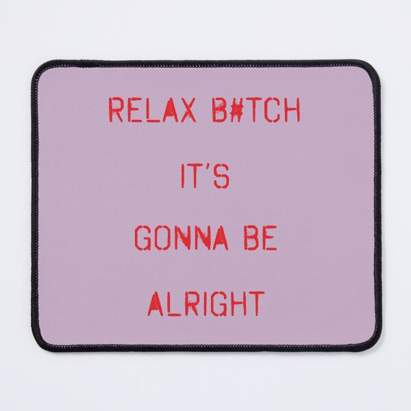Item preview, relax bitch it is alright  designed and sold by zupperman.