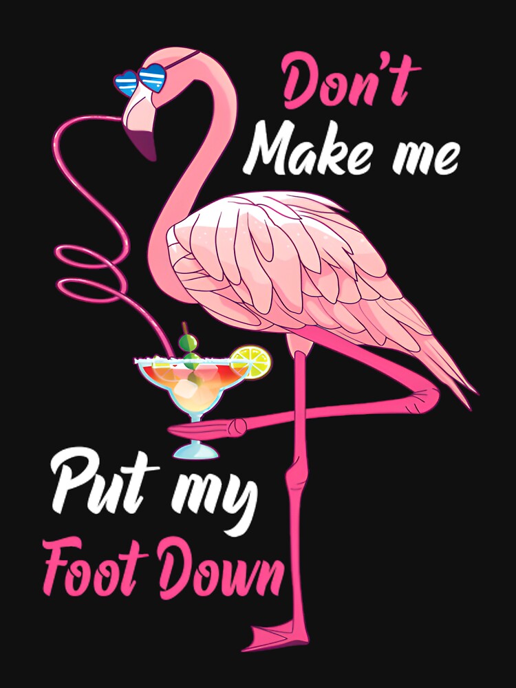 Disover Don't make me put my foot down funny Flamingo quote gift idea | Essential T-Shirt 