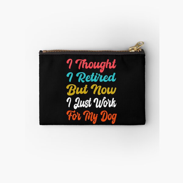 Item preview,   I Thought I Retired But Now I Just Work For My Dog designed and sold by SOUFIANE1991.