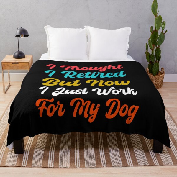 Item preview,   I Thought I Retired But Now I Just Work For My Dog designed and sold by SOUFIANE1991.