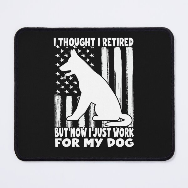 Item preview, I Thought I Retired But Now I Just Work For My Dog designed and sold by SOUFIANE1991.