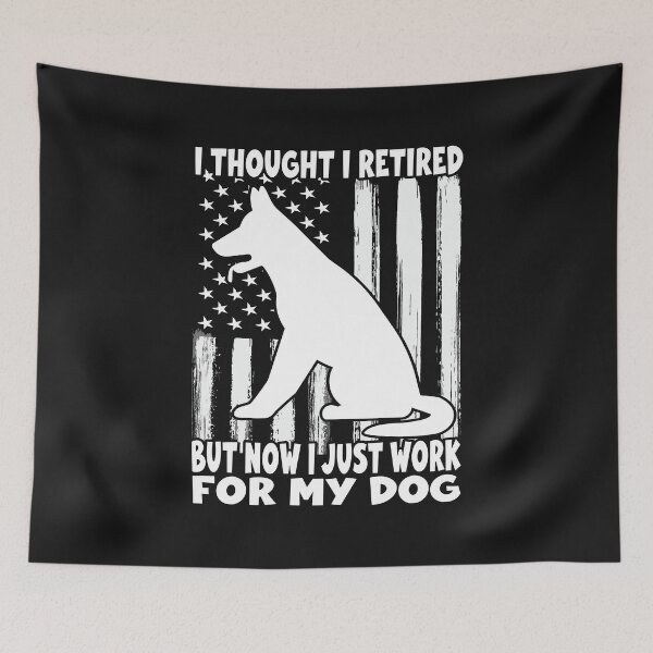Item preview,  I Thought I Retired But Now I Just Work For My Dog designed and sold by SOUFIANE1991.
