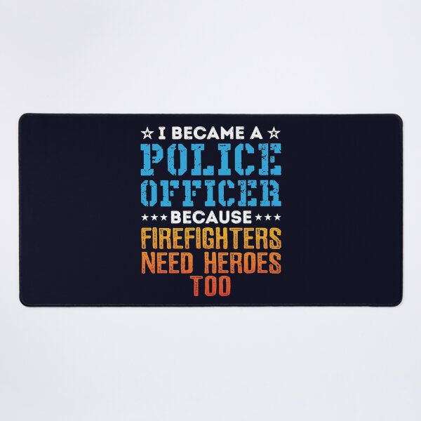 Item preview, I Became a Police Officer Because Firefighters Need Heroes Too designed and sold by jaygo.