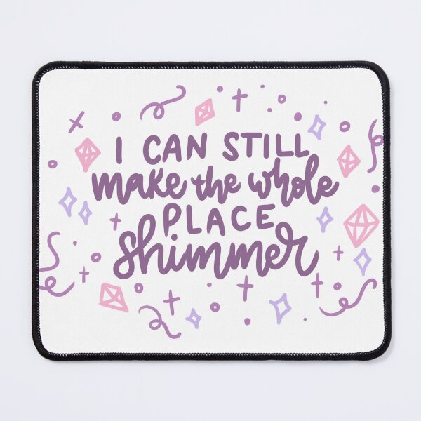 Item preview, I Can Still Make the Whole Place Shimmer  designed and sold by joyfulreader03.