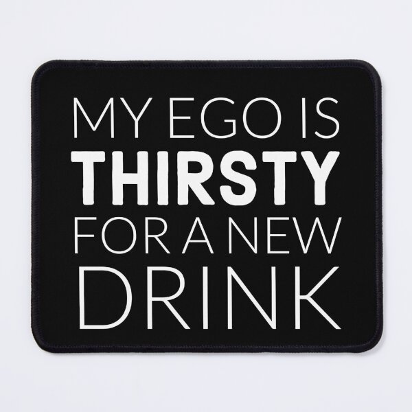 Item preview, my ego is thirsty for a new drink designed and sold by marjard.