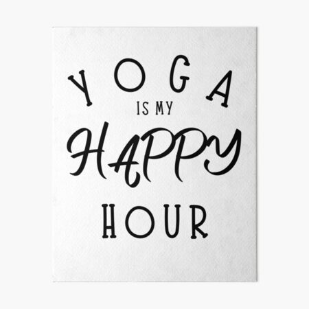 Yoga Is My Happy Hour - Yoga - Posters and Art Prints