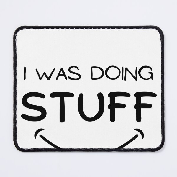 Item preview, I Was Doing Stuff designed and sold by deepblueH.