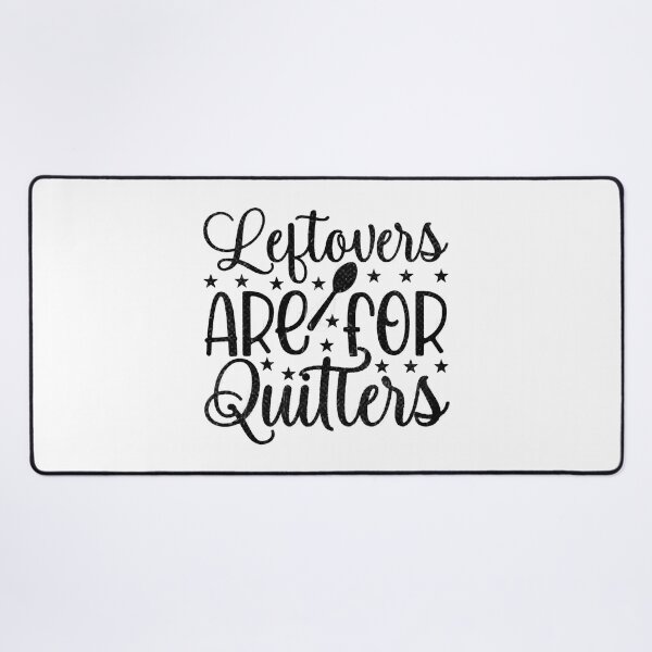 Item preview, Leftovers are for Quitters - Foodie Quote Design designed and sold by RedArtsDesign.