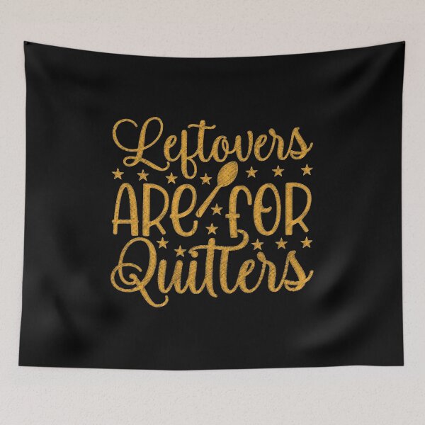 Item preview, Leftovers are for Quitters, No Leftovers Allowed - Foodie Quote Design designed and sold by RedArtsDesign.
