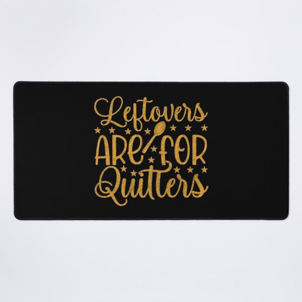 Item preview, Leftovers are for Quitters, No Leftovers Allowed - Foodie Quote Design designed and sold by RedArtsDesign.