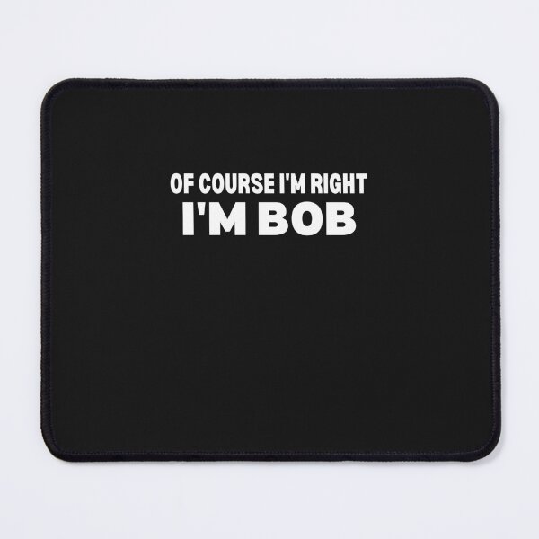 Item preview, Of Course I'm Right I'm Bob - Funny Personalized Gift For Men Named Bob designed and sold by lou731.