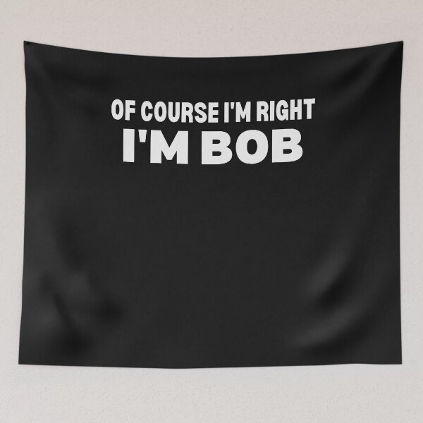 Item preview, Of Course I'm Right I'm Bob - Funny Personalized Gift For Men Named Bob designed and sold by lou731.