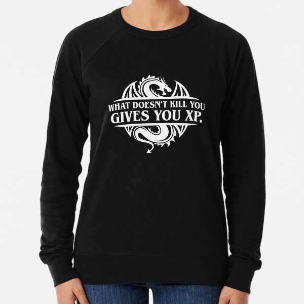 What Doesnt Kill You Give You XP Tabletop RPG Gaming Lightweight Sweatshirt