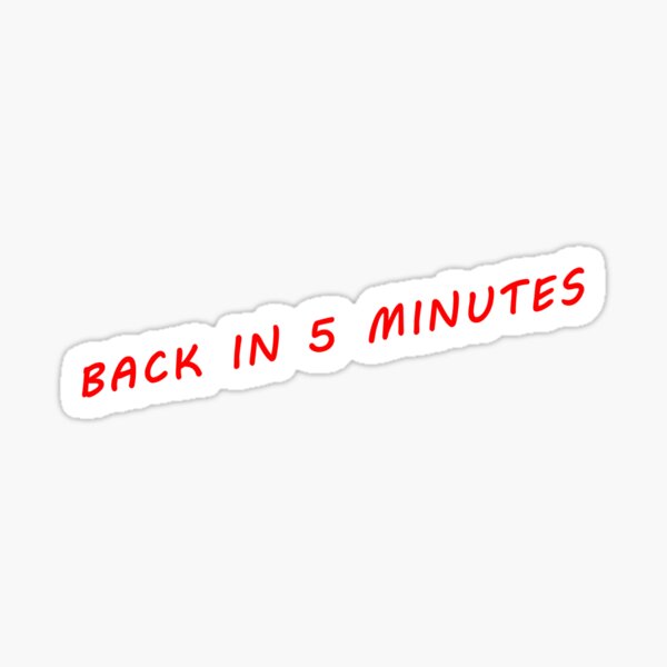 Item preview, Back in 5 Minutes Funny Saying designed and sold by MariePam.