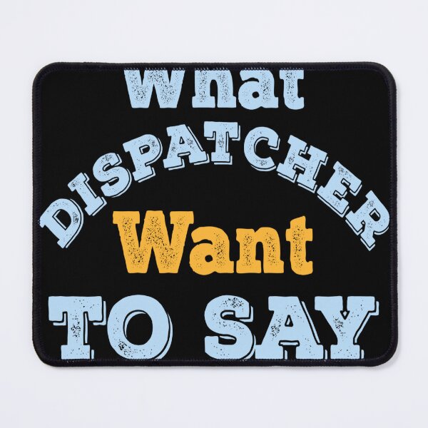 Item preview, What Dispatcher Want To Say But Can't designed and sold by Mariano ⭐⭐⭐⭐⭐.