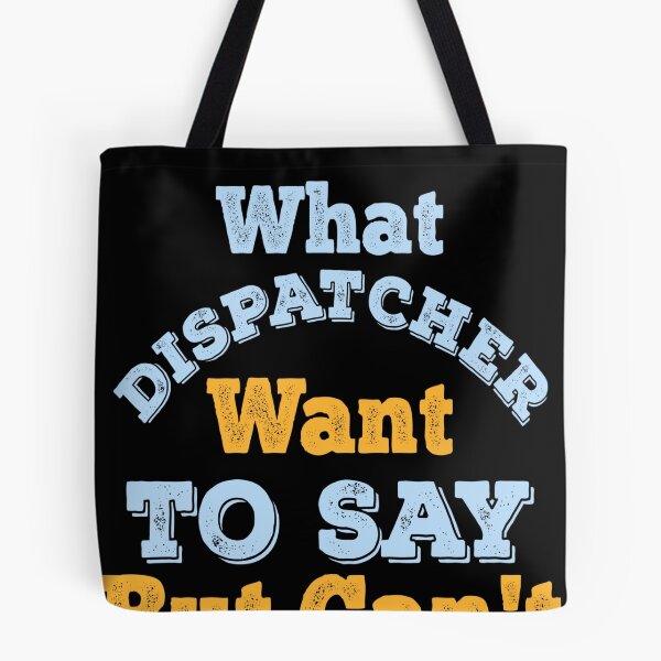 Item preview, What Dispatcher Want To Say But Can't  designed and sold by Oops! I Printed It.