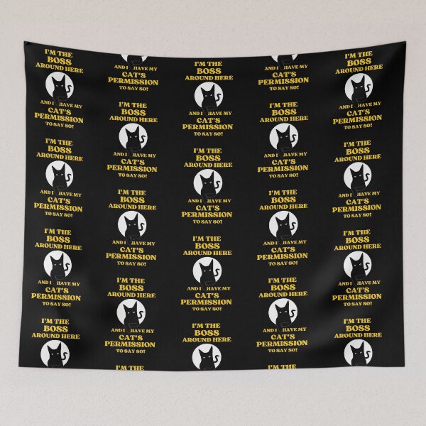 Item preview, I Am The Boss And I Have My Cats Permission To Say So designed and sold by McThingummy.