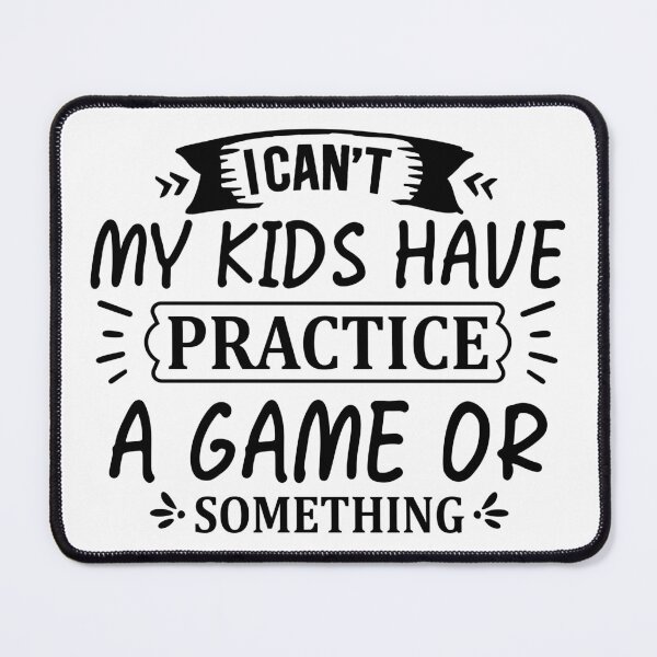 Item preview, I CAN´T MY KIDS HAVE PRACTICE A GAME OR SOMETHING designed and sold by angelescar.