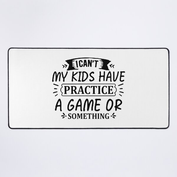 Item preview, I CAN´T MY KIDS HAVE PRACTICE A GAME OR SOMETHING designed and sold by angelescar.