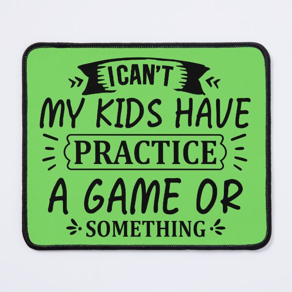 Item preview, I CAN´T MY KIDS HAVE PRACTICE A GAME OR SOMETHING designed and sold by angelescar.